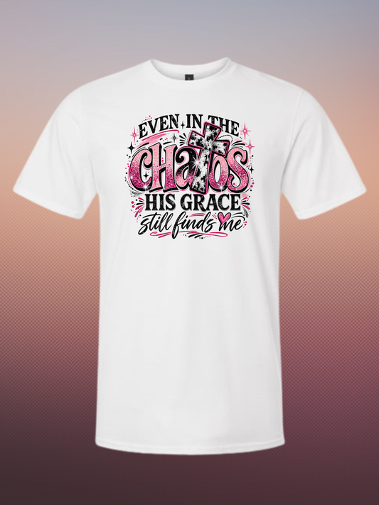 Even In The Chaos His Grace Still Finds Me t-Shirt