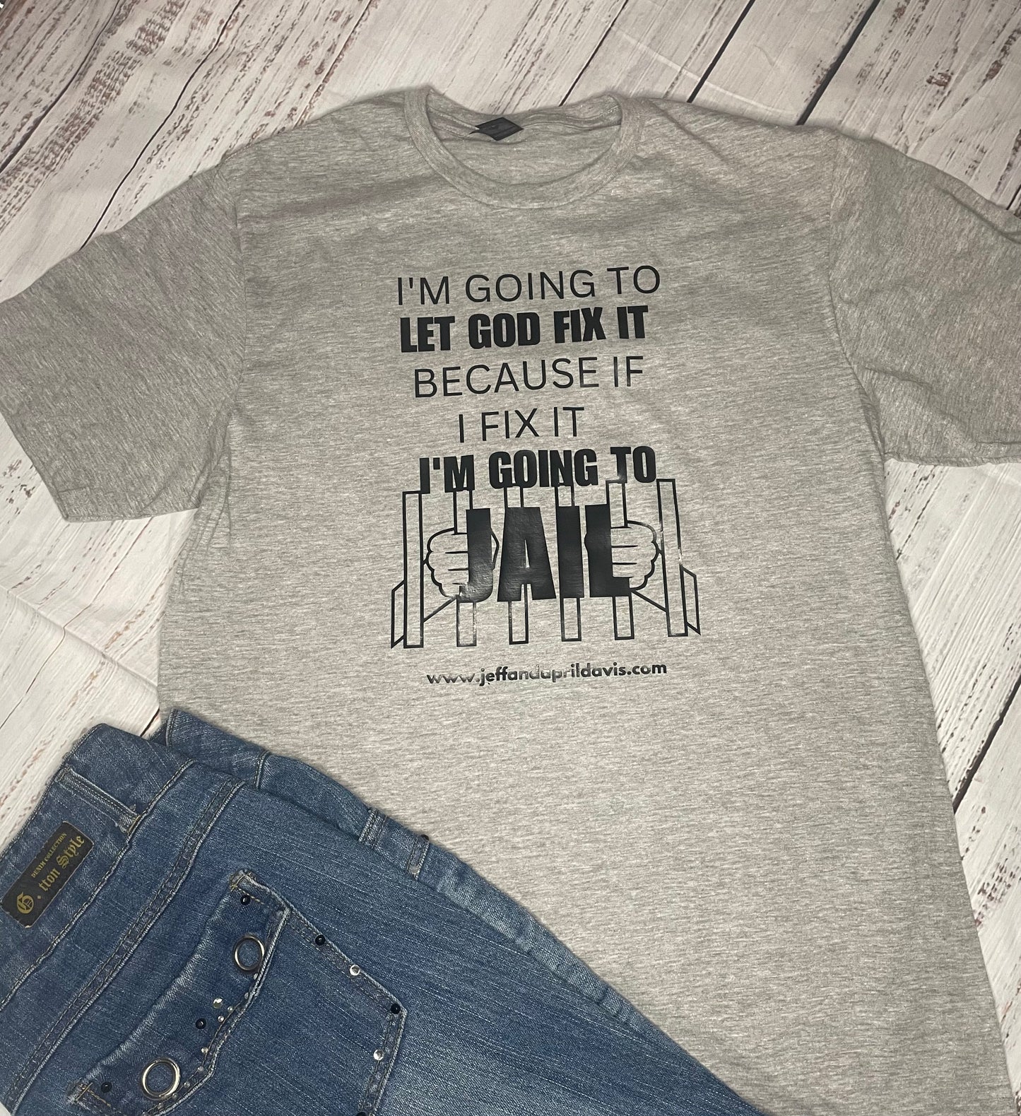 I THINK I'LL LET GOD FIX IT BECAUSE IF I FIX IT I'M GOING TO JAIL