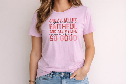 ALL MY LIFE YOU HAVE BEEN FAITHFUL PINK T SHIRT