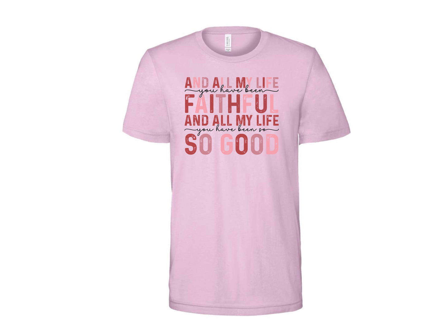 ALL MY LIFE YOU HAVE BEEN FAITHFUL PINK T SHIRT